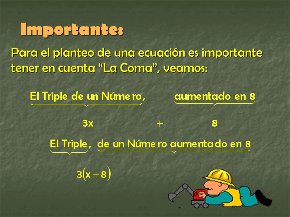 Importante: Para el planteo de una ecuación es importante tener en cuenta La Coma , veamos: