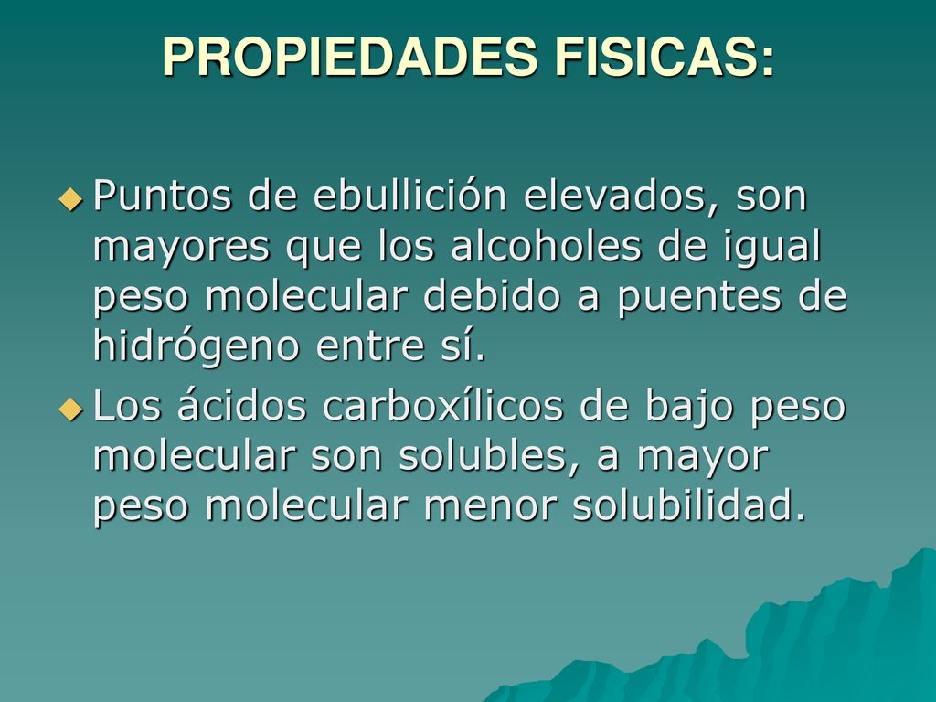 PROPIEDADES FISICAS: Puntos de ebullición elevados, son mayores que los alcoholes de igual peso molecular debido a puentes de hidrógeno entre sí.