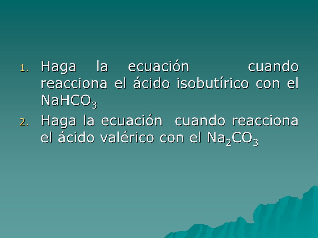 Haga la ecuación cuando reacciona el ácido isobutírico con el NaHCO3