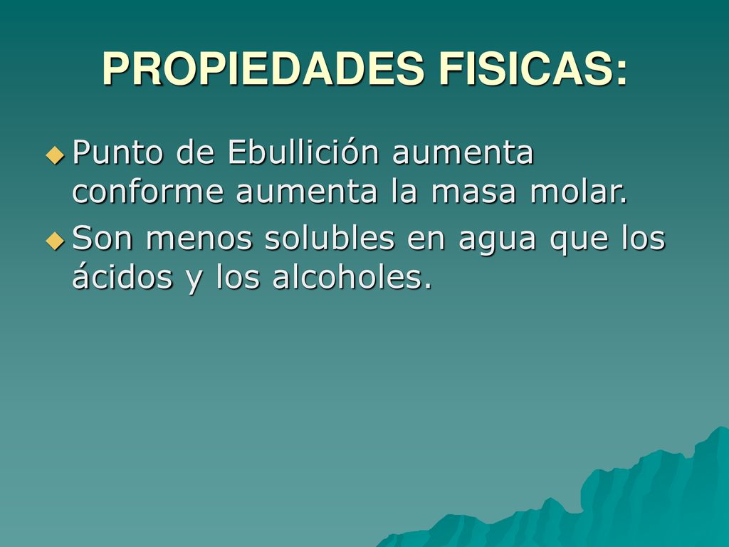 PROPIEDADES FISICAS: Punto de Ebullición aumenta conforme aumenta la masa molar.