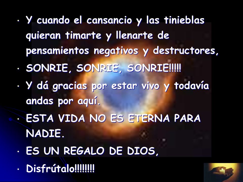 Y cuando el cansancio y las tinieblas quieran timarte y llenarte de pensamientos negativos y destructores,