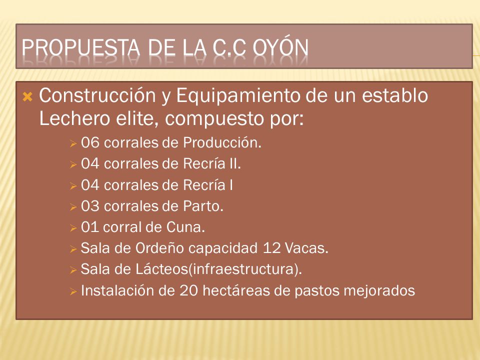 PROPUESTA DE LA C.C OYÓN Construcción y Equipamiento de un establo Lechero elite, compuesto por: 06 corrales de Producción.
