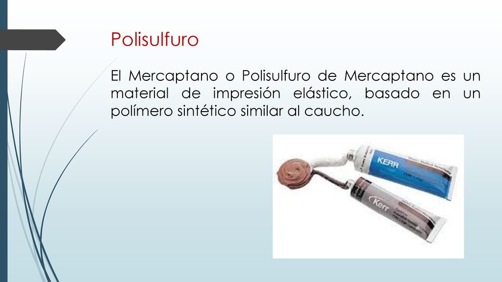 Polisulfuro El Mercaptano o Polisulfuro de Mercaptano es un material de impresión elástico, basado en un polímero sintético similar al caucho.