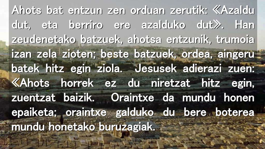 Ahots bat entzun zen orduan zerutik: «Azaldu dut, eta berriro ere azalduko dut».