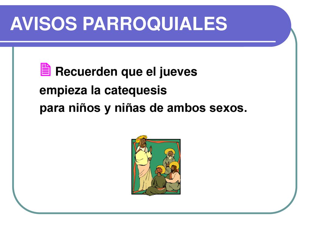 AVISOS PARROQUIALES  Recuerden que el jueves empieza la catequesis