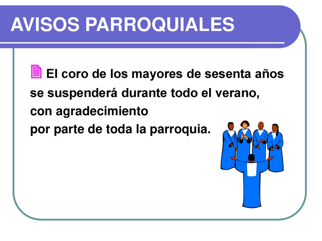 AVISOS PARROQUIALES  El coro de los mayores de sesenta años