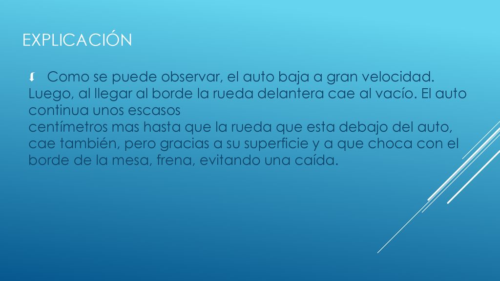 eXPLICACIón Como se puede observar, el auto baja a gran velocidad.
