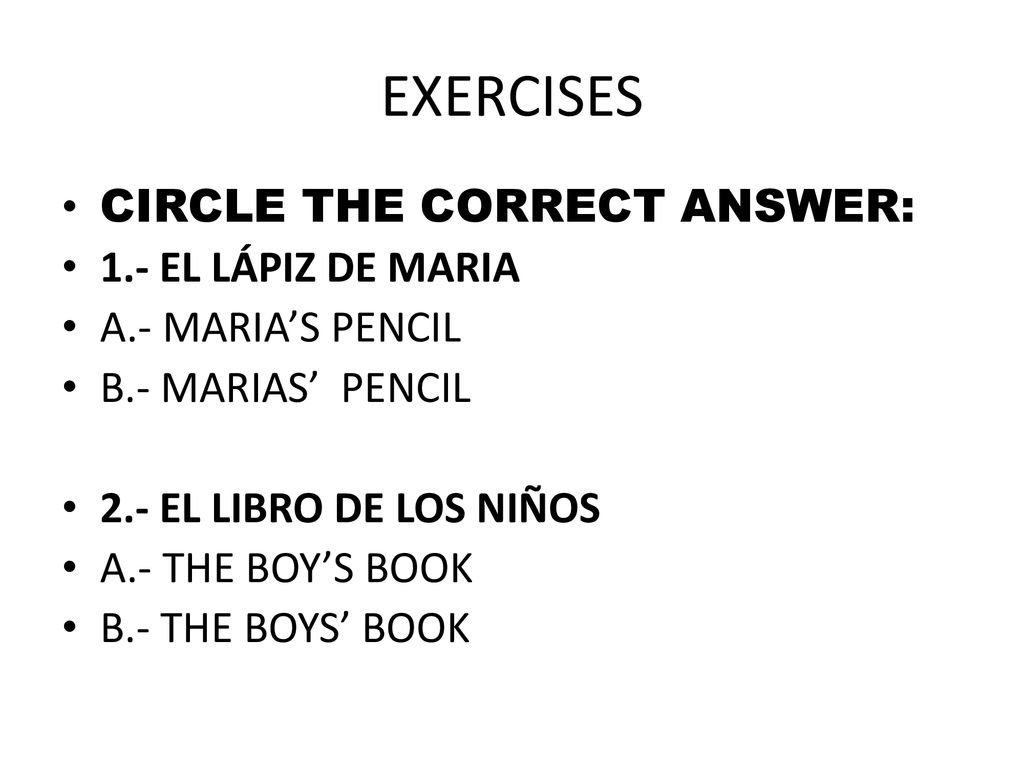 EXERCISES CIRCLE THE CORRECT ANSWER: 1.- EL LÁPIZ DE MARIA
