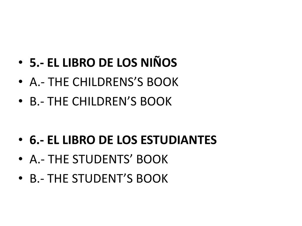 5.- EL LIBRO DE LOS NIÑOS A.- THE CHILDRENS’S BOOK. B.- THE CHILDREN’S BOOK. 6.- EL LIBRO DE LOS ESTUDIANTES.