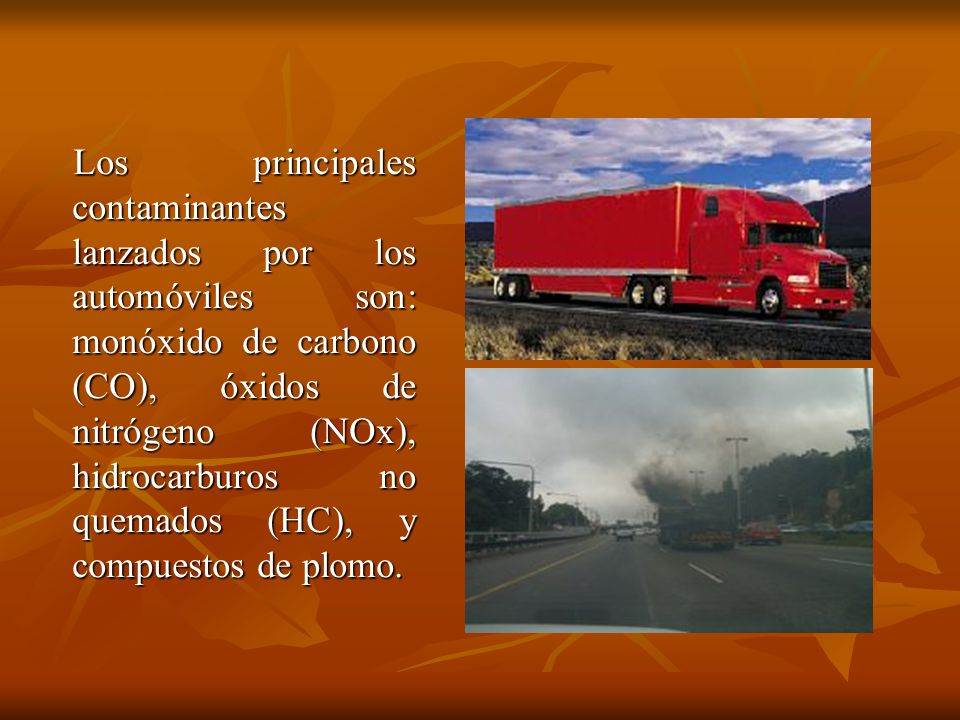 Los principales contaminantes lanzados por los automóviles son: monóxido de carbono (CO), óxidos de nitrógeno (NOx), hidrocarburos no quemados (HC), y compuestos de plomo.