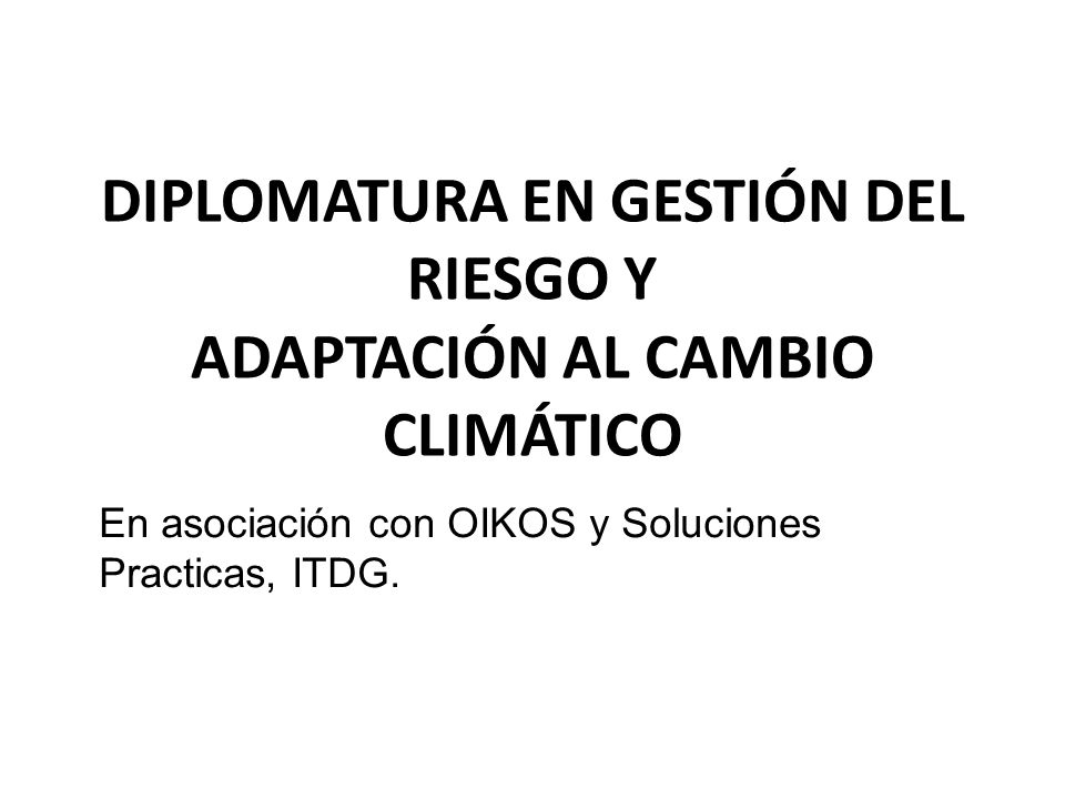 DIPLOMATURA EN GESTIÓN DEL RIESGO Y ADAPTACIÓN AL CAMBIO CLIMÁTICO