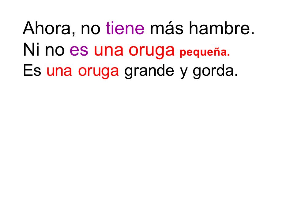 Ahora, no tiene más hambre. Ni no es una oruga pequeña.