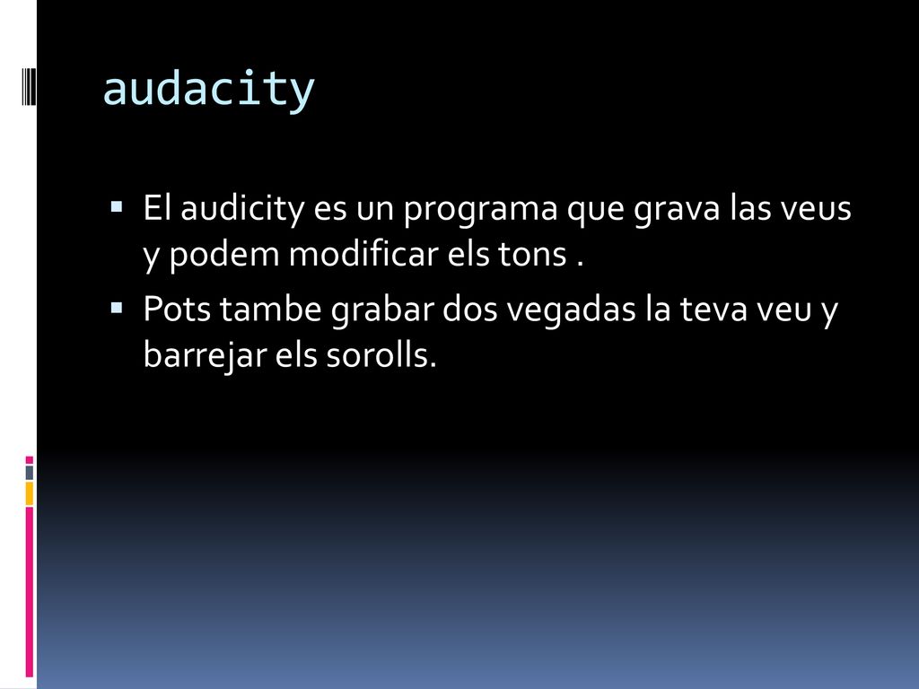 audacity El audicity es un programa que grava las veus y podem modificar els tons .