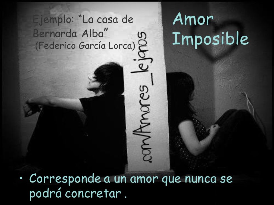 Amor Imposible Corresponde a un amor que nunca se podrá concretar .