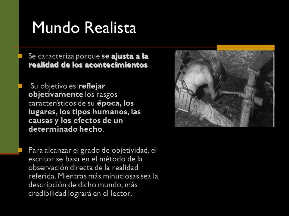 Mundo Realista Se caracteriza porque se ajusta a la realidad de los acontecimientos.