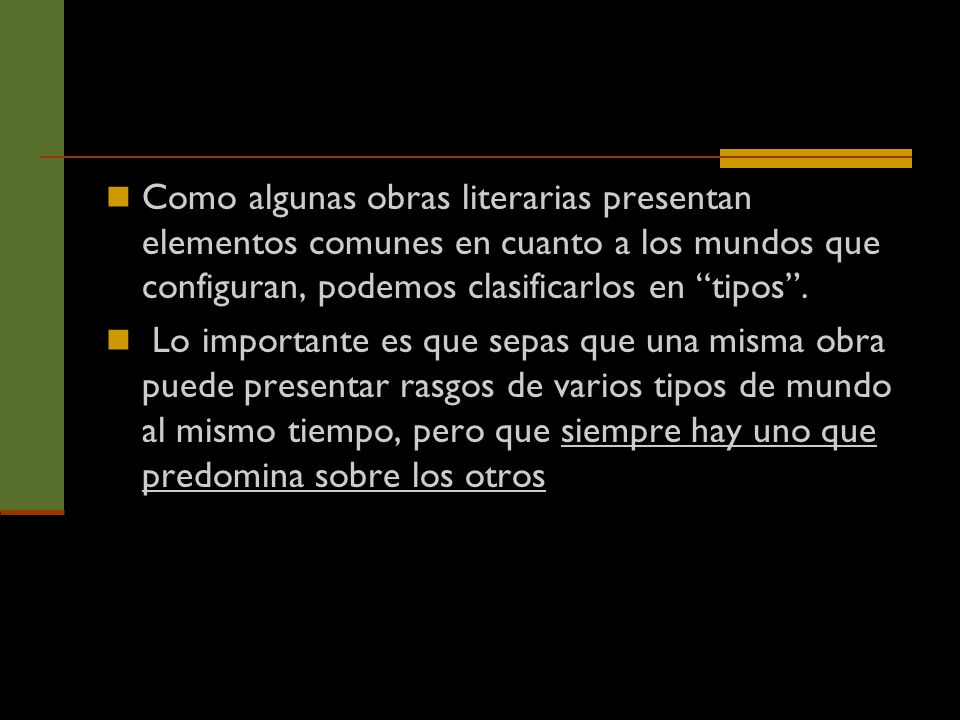 Como algunas obras literarias presentan elementos comunes en cuanto a los mundos que configuran, podemos clasificarlos en tipos .