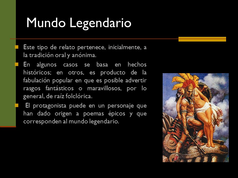 Mundo Legendario Este tipo de relato pertenece, inicialmente, a la tradición oral y anónima.
