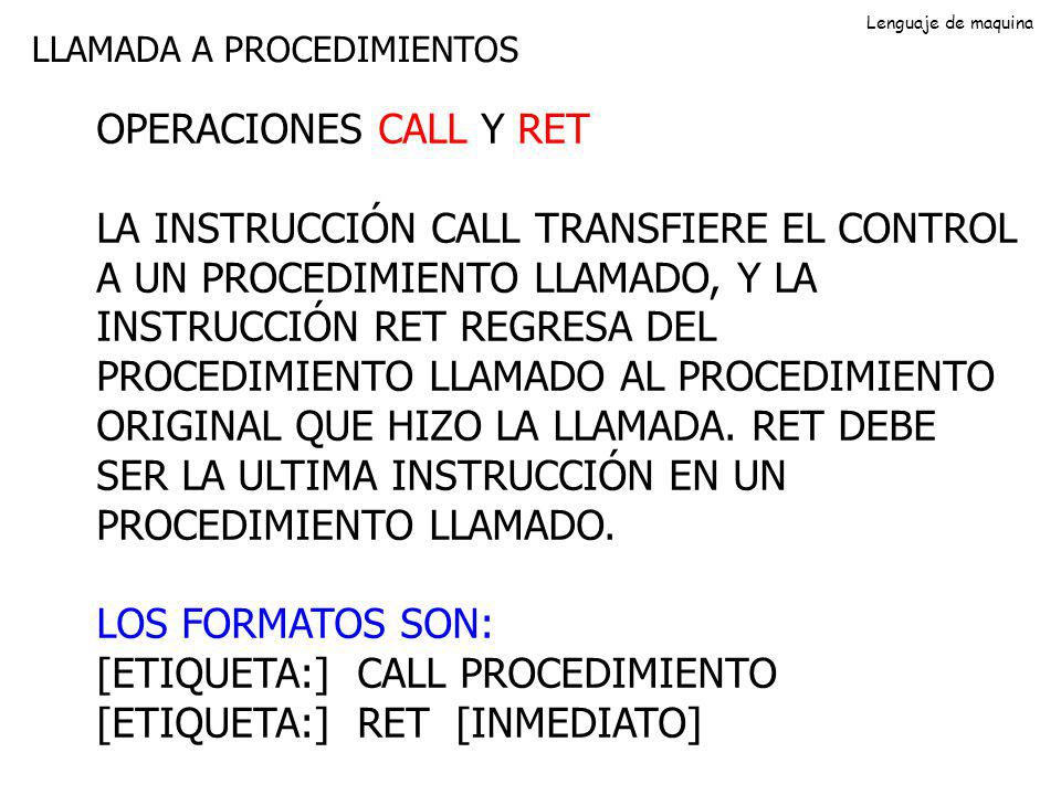 [ETIQUETA:] CALL PROCEDIMIENTO [ETIQUETA:] RET [INMEDIATO]