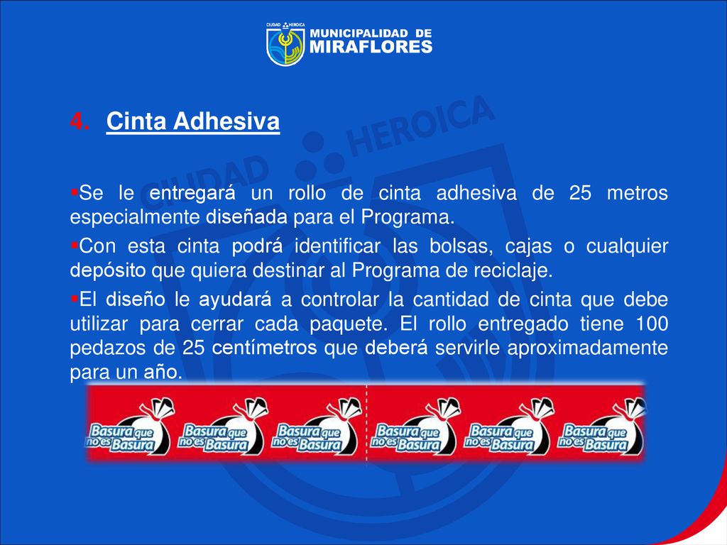 Mater Cinta Adhesiva. Se le entregará un rollo de cinta adhesiva de 25 metros especialmente diseñada para el Programa.