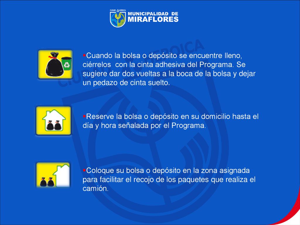 Cuando la bolsa o depósito se encuentre lleno, ciérrelos con la cinta adhesiva del Programa. Se sugiere dar dos vueltas a la boca de la bolsa y dejar un pedazo de cinta suelto.