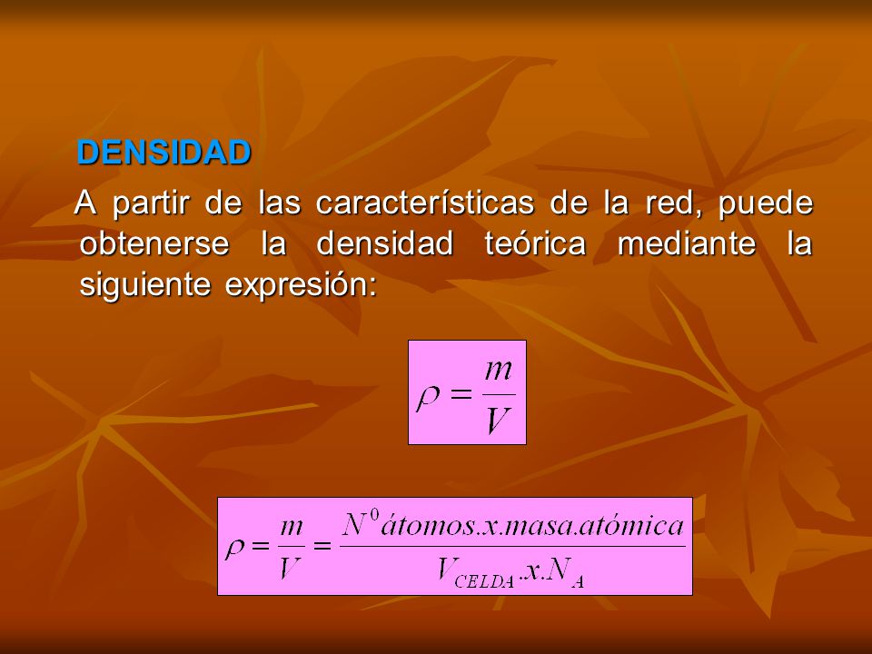 DENSIDAD A partir de las características de la red, puede obtenerse la densidad teórica mediante la siguiente expresión: