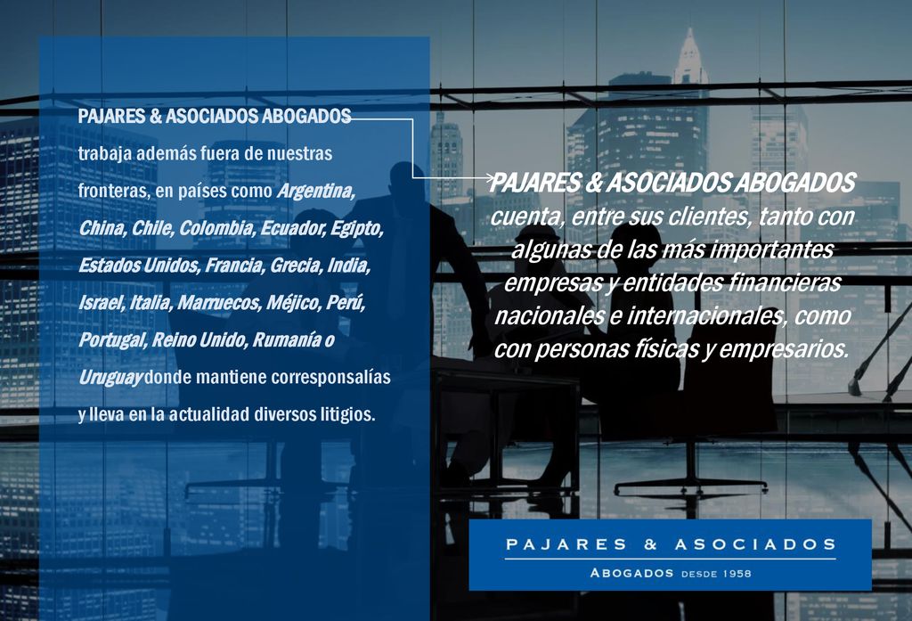 PAJARES & ASOCIADOS ABOGADOS trabaja además fuera de nuestras fronteras, en países como Argentina, China, Chile, Colombia, Ecuador, Egipto, Estados Unidos, Francia, Grecia, India, Israel, Italia, Marruecos, Méjico, Perú, Portugal, Reino Unido, Rumanía o Uruguay donde mantiene corresponsalías y lleva en la actualidad diversos litigios.