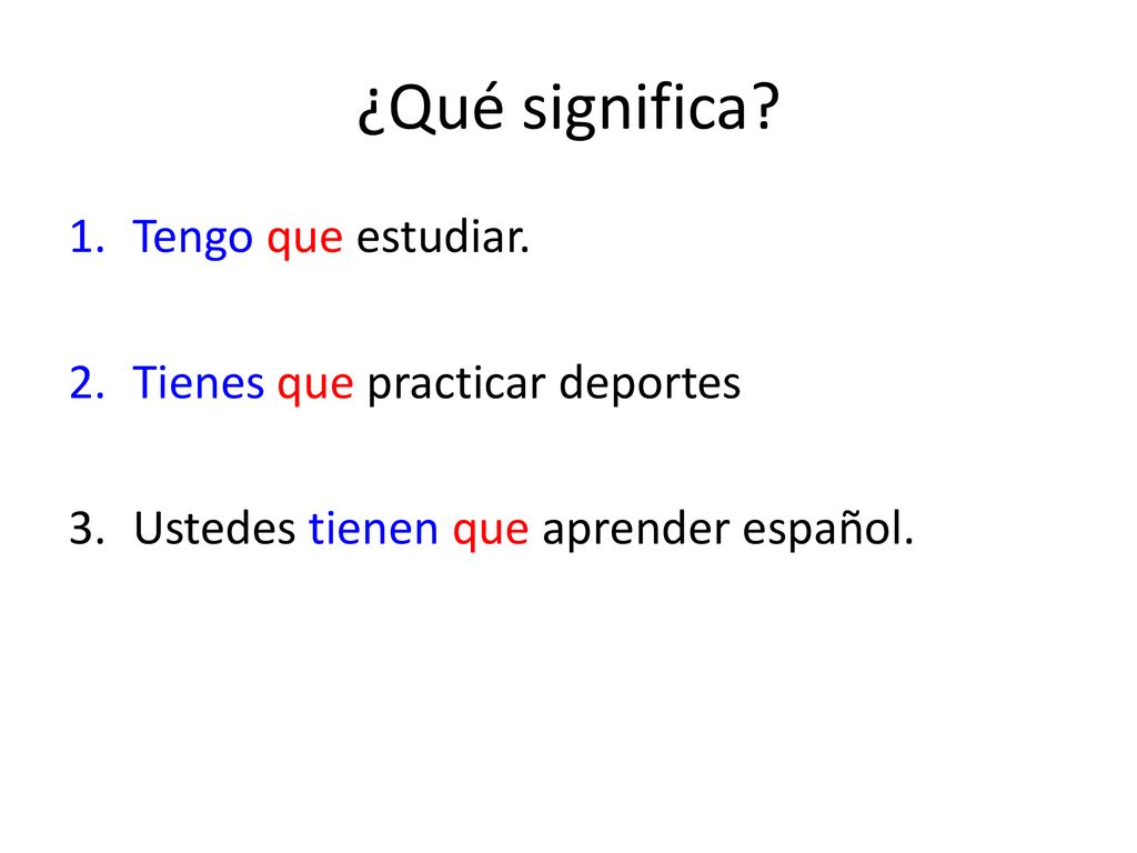¿Qué significa Tengo que estudiar. Tienes que practicar deportes