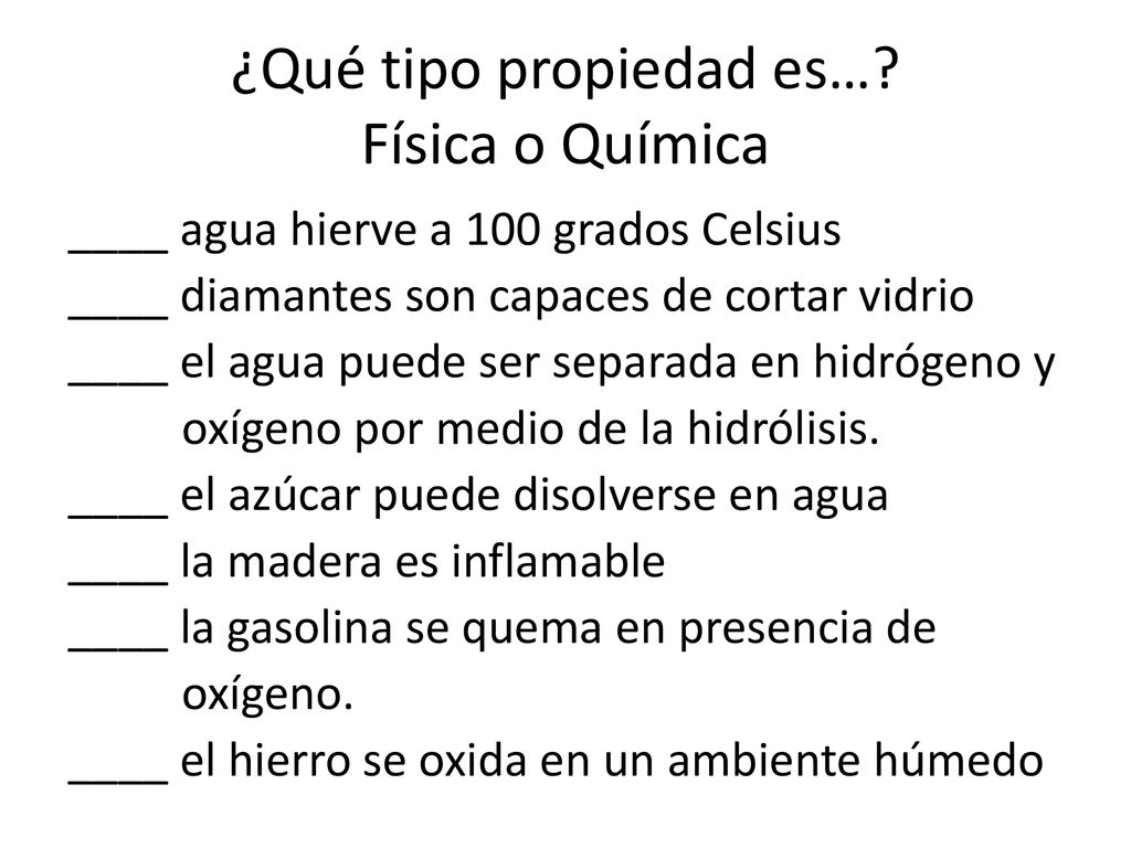 ¿Qué tipo propiedad es… Física o Química
