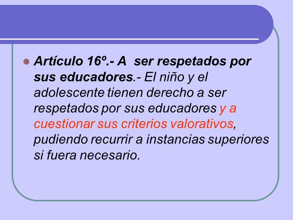 Artículo 16º. - A ser respetados por sus educadores