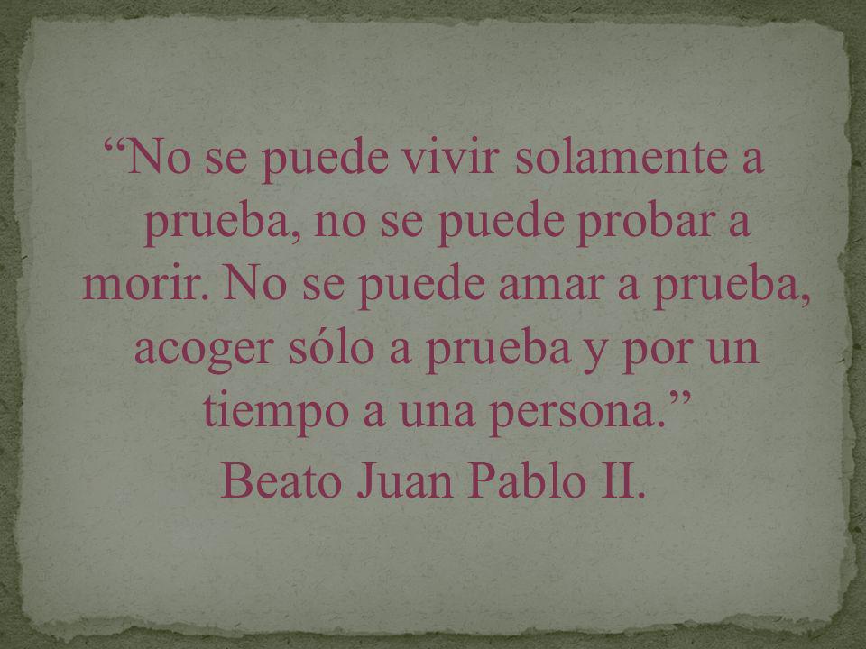 No se puede vivir solamente a prueba, no se puede probar a morir
