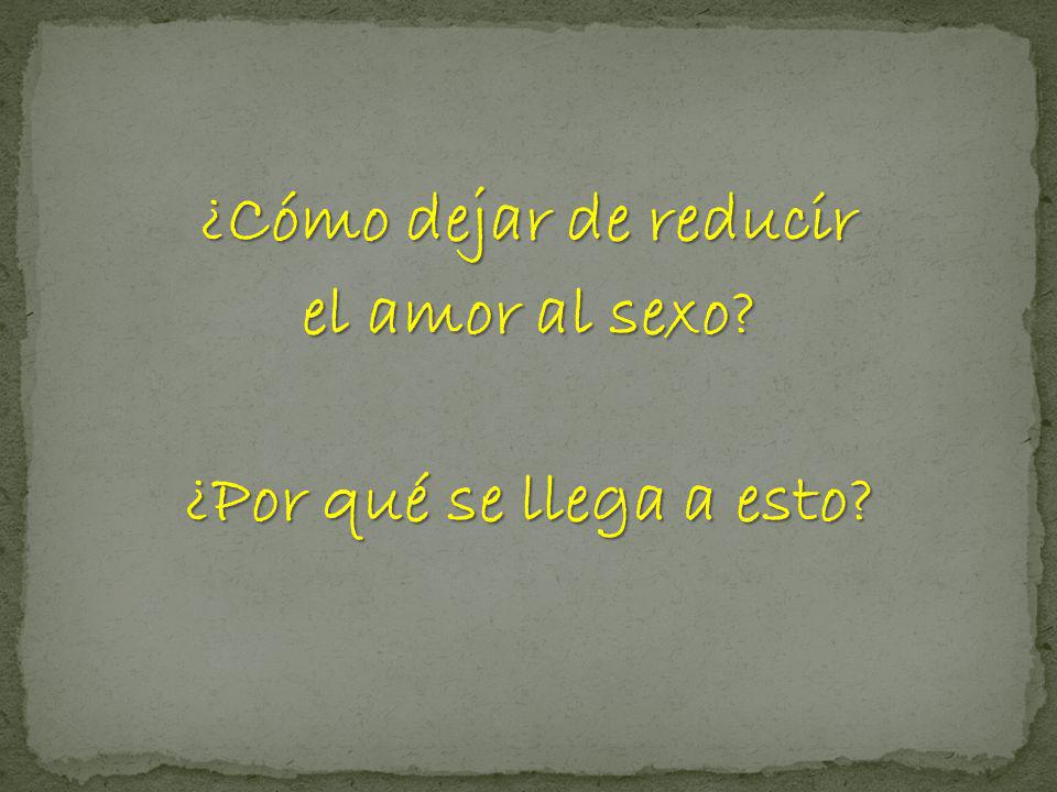 ¿Cómo dejar de reducir el amor al sexo ¿Por qué se llega a esto