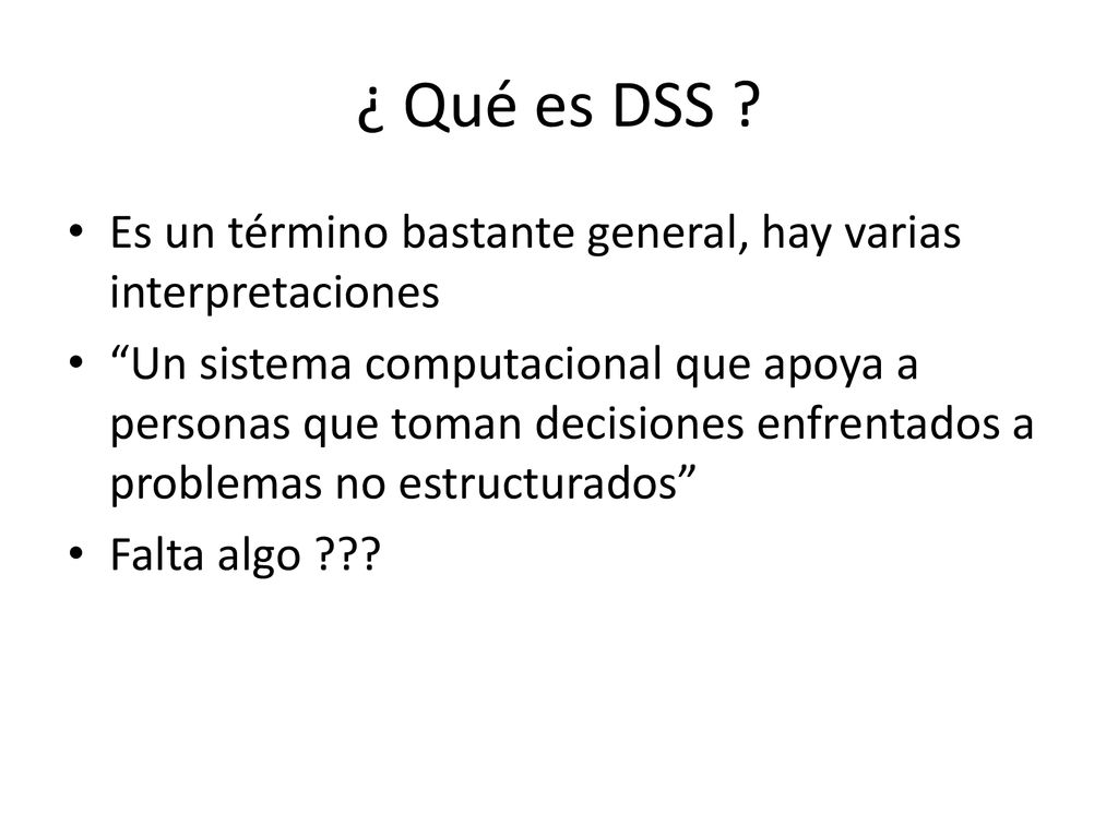 ¿ Qué es DSS Es un término bastante general, hay varias interpretaciones.