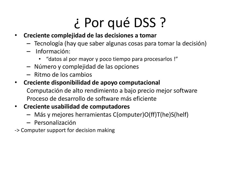 ¿ Por qué DSS Creciente complejidad de las decisiones a tomar