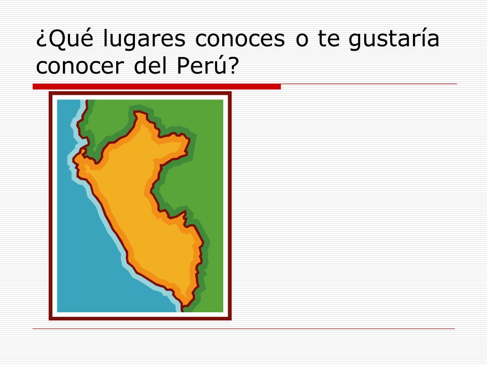 ¿Qué lugares conoces o te gustaría conocer del Perú