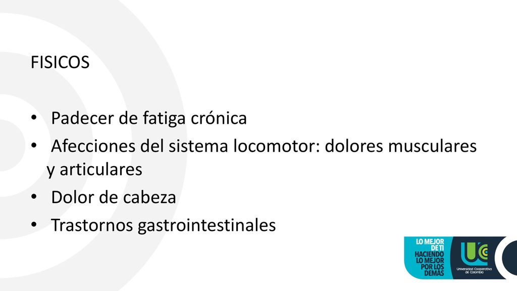 FISICOS Padecer de fatiga crónica. Afecciones del sistema locomotor: dolores musculares y articulares.