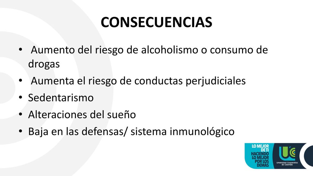CONSECUENCIAS Aumento del riesgo de alcoholismo o consumo de drogas