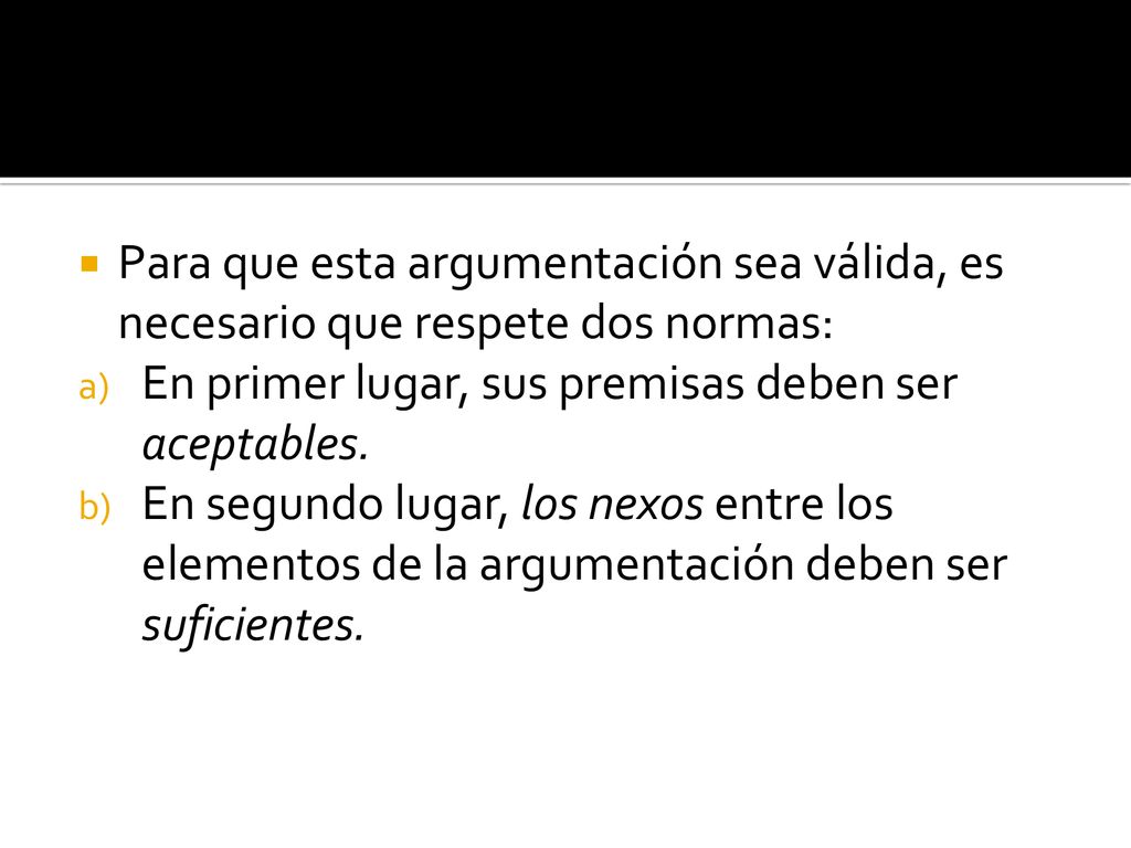 Para que esta argumentación sea válida, es necesario que respete dos normas:
