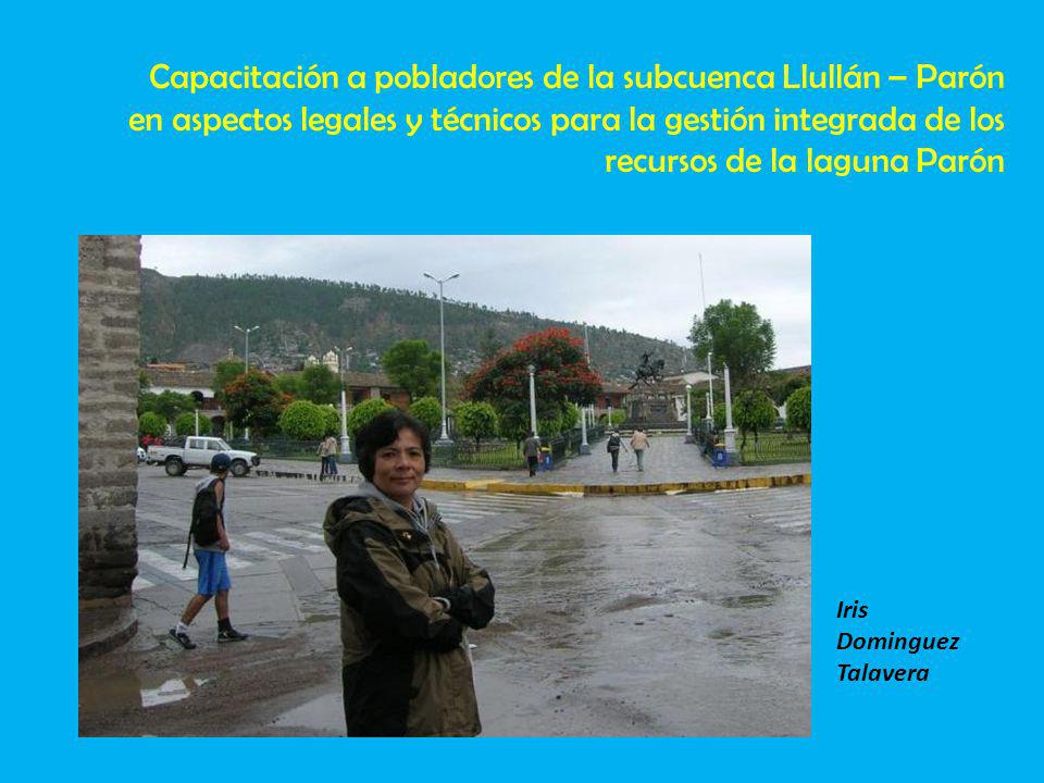 Capacitación a pobladores de la subcuenca Llullán – Parón en aspectos legales y técnicos para la gestión integrada de los recursos de la laguna Parón