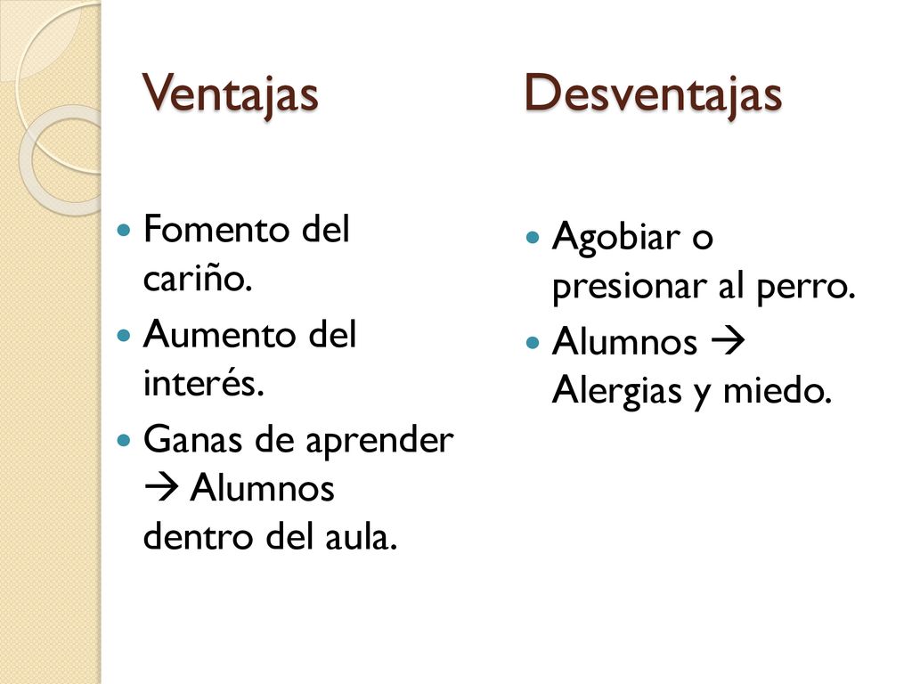 Ventajas Desventajas Fomento del cariño. Agobiar o presionar al perro.