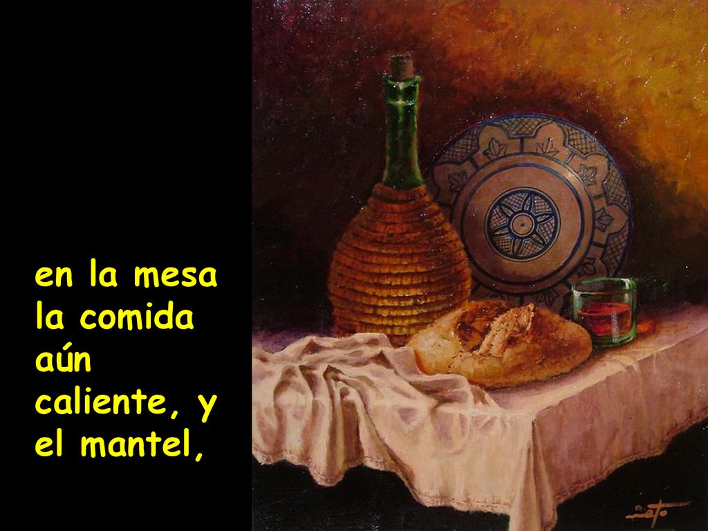 en la mesa la comida aún caliente, y el mantel,