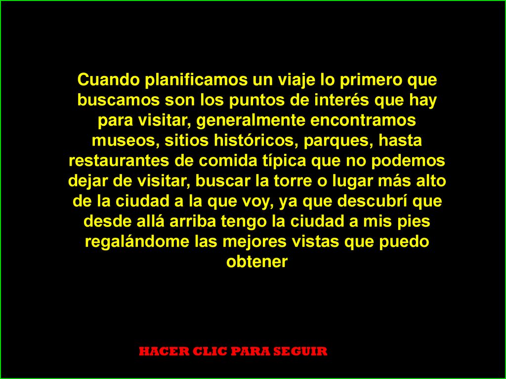 Cuando planificamos un viaje lo primero que buscamos son los puntos de interés que hay para visitar, generalmente encontramos museos, sitios históricos, parques, hasta restaurantes de comida típica que no podemos dejar de visitar, buscar la torre o lugar más alto de la ciudad a la que voy, ya que descubrí que desde allá arriba tengo la ciudad a mis pies regalándome las mejores vistas que puedo obtener