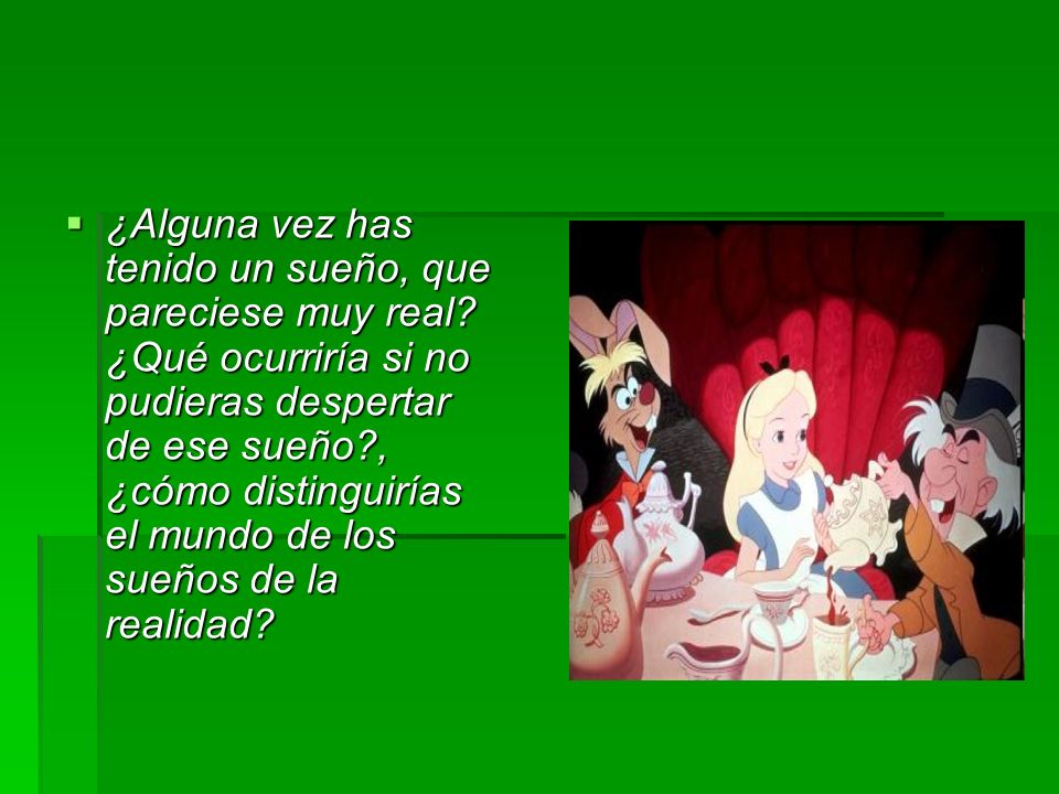 ¿Alguna vez has tenido un sueño, que pareciese muy real