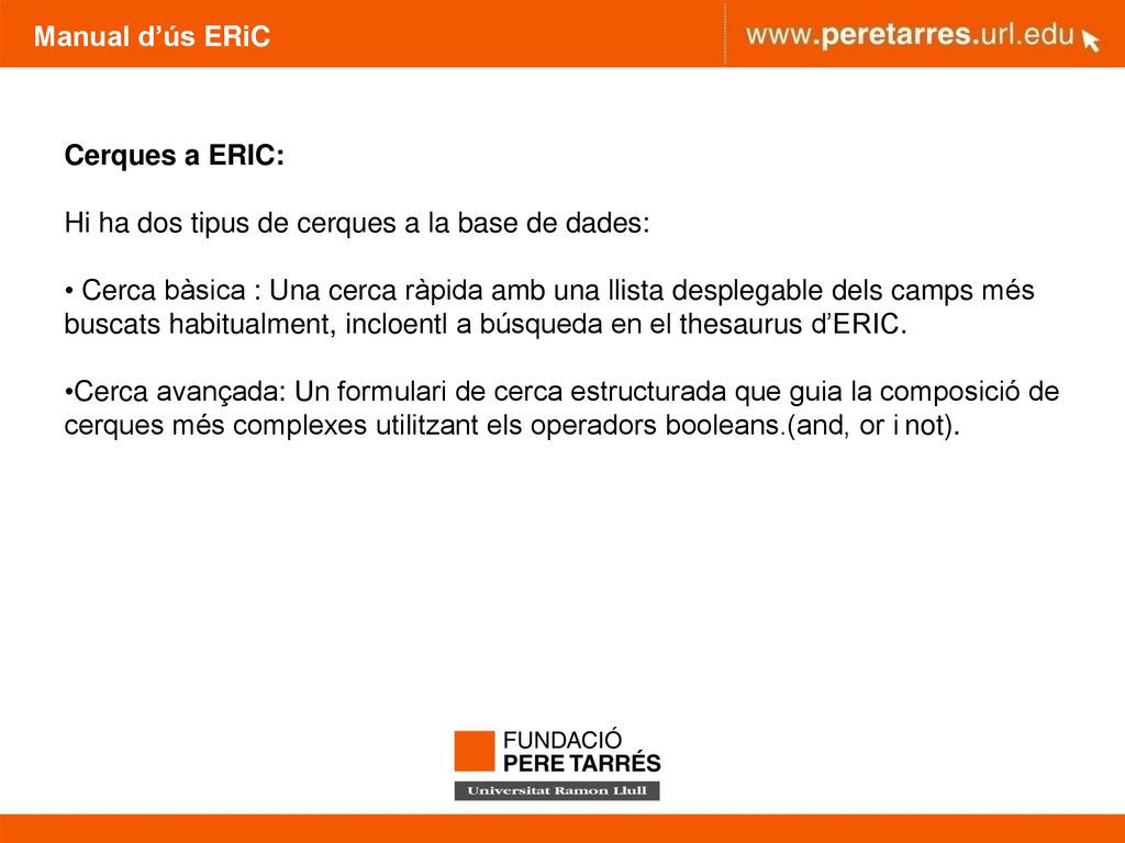 Manual d’ús ERiC Cerques a ERIC: Hi ha dos tipus de cerques a la base de dades: