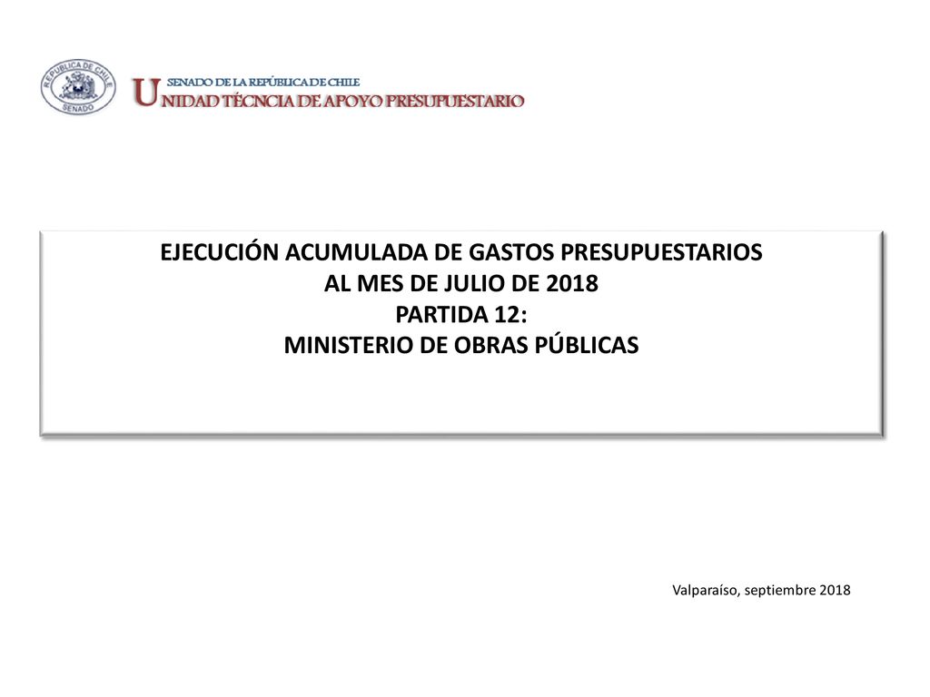 EJECUCIÓN ACUMULADA DE GASTOS PRESUPUESTARIOS al mes de JULIO de 2018 Partida 12: MINISTERIO DE OBRAS PÚBLICAS