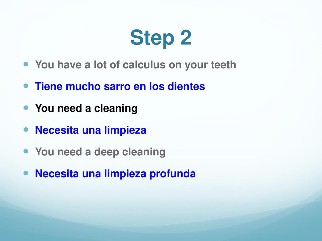 Step 2 You have a lot of calculus on your teeth