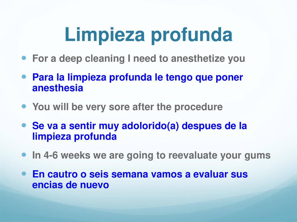 Limpieza profunda For a deep cleaning I need to anesthetize you