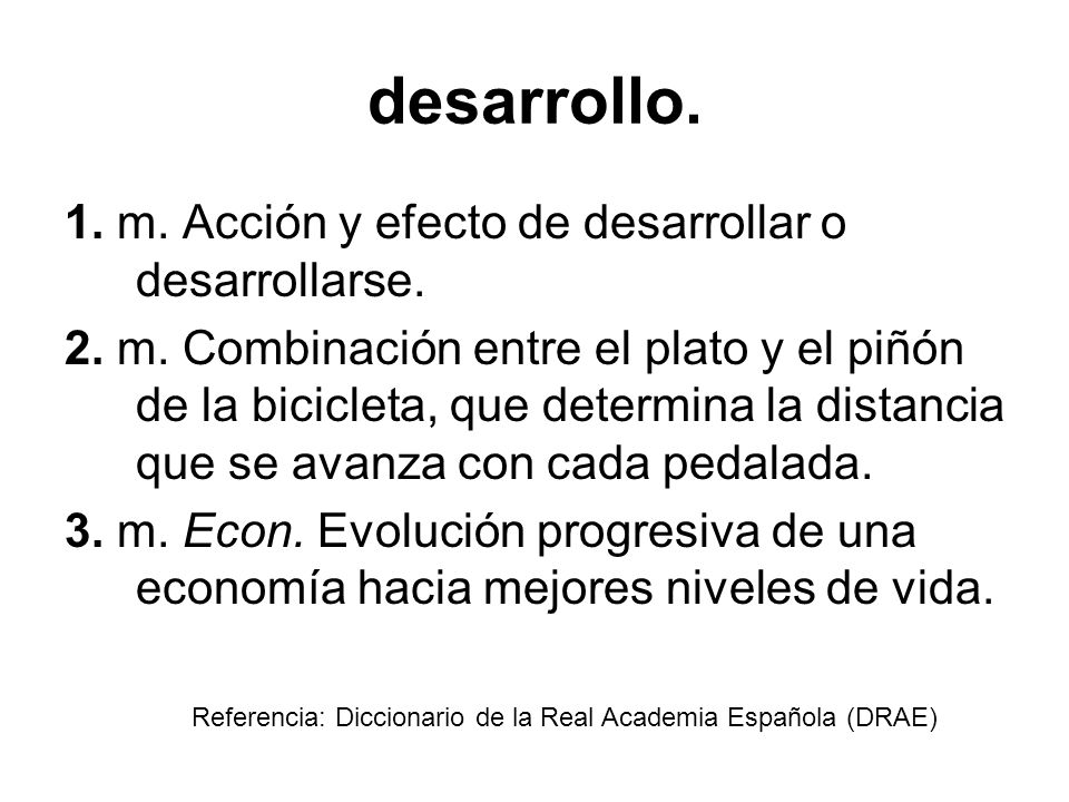 desarrollo. 1. m. Acción y efecto de desarrollar o desarrollarse.
