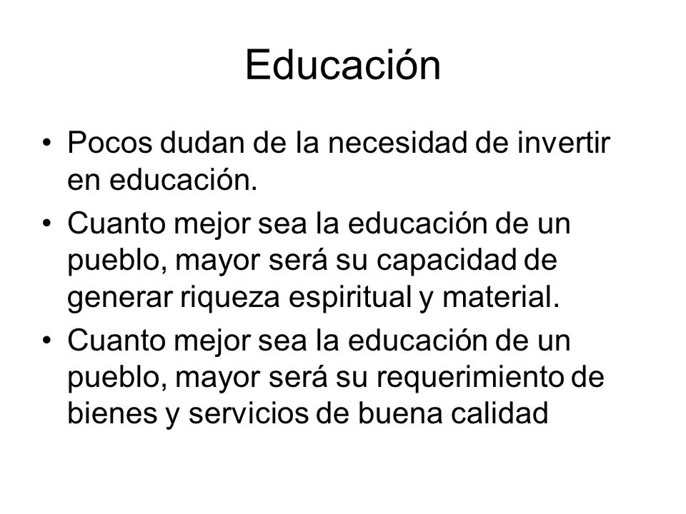 Educación Pocos dudan de la necesidad de invertir en educación.