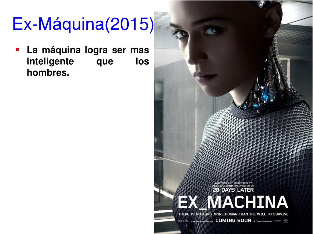 Ex-Máquina(2015) La máquina logra ser mas inteligente que los hombres.