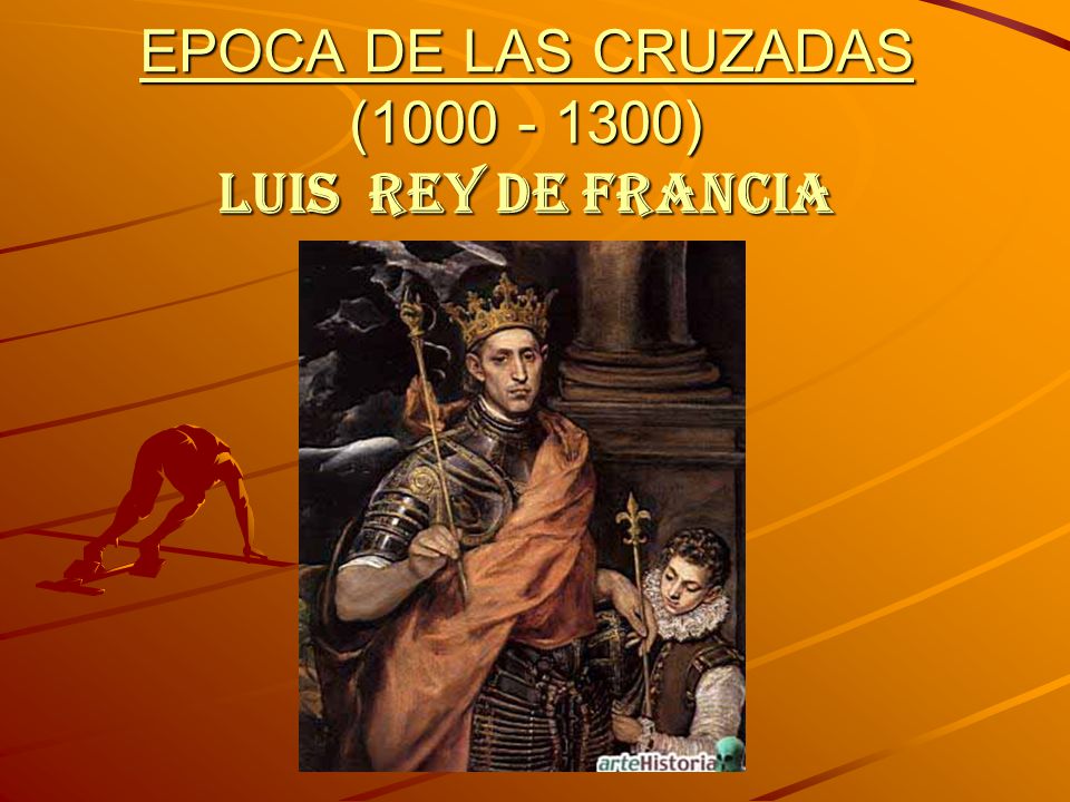EPOCA DE LAS CRUZADAS ( ) LUIS REY DE FRANCIA